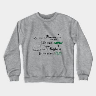 Mommy's little man Daddy's broke friend Crewneck Sweatshirt